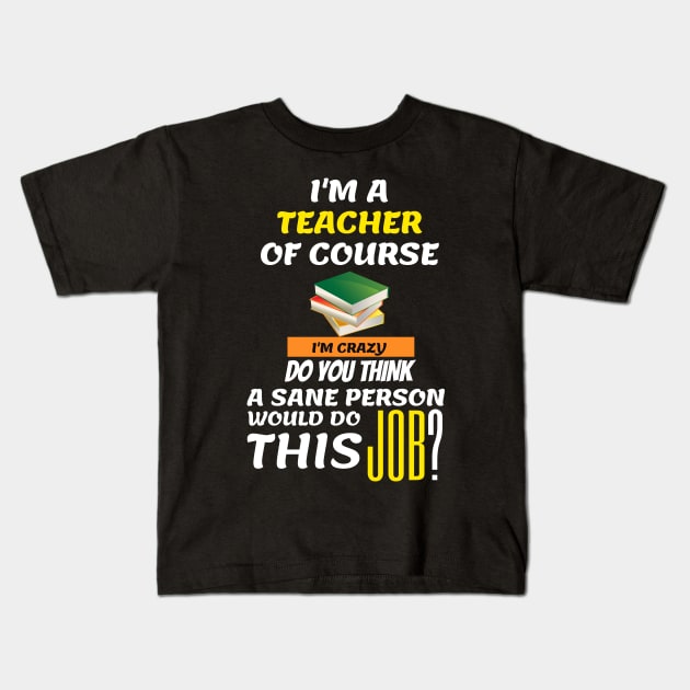 Funny Teacher - I am a teacher Of course Kids T-Shirt by AVATAR-MANIA
